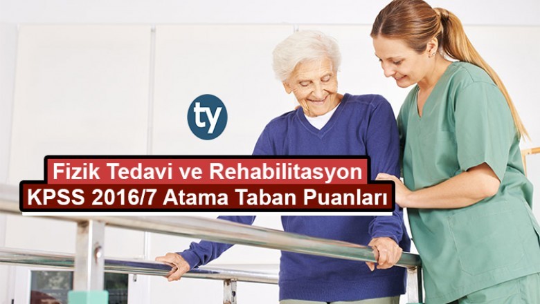 Fizik Tedavi Ve Rehabilitasyon KPSS 2016/7 Atama Taban Puanları ...